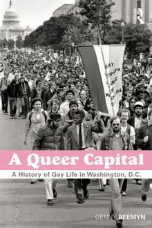 A Queer Capital : A History of Gay Life in Washington D.C.