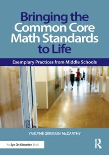 Bringing the Common Core Math Standards to Life : Exemplary Practices from Middle Schools