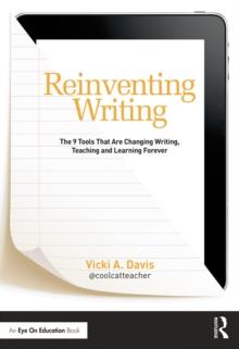 Reinventing Writing : The 9 Tools That Are Changing Writing, Teaching, and Learning Forever