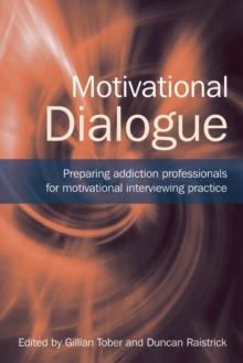 Motivational Dialogue : Preparing Addiction Professionals for Motivational Interviewing Practice