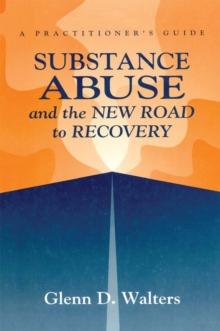 Substance Abuse And The New Road To Recovery : A Practitioner's Guide