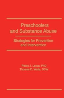 Preschoolers and Substance Abuse : Strategies for Prevention and Intervention