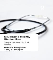 Developing Healthy Stepfamilies : Twenty Families Tell Their Stories