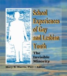 School Experiences of Gay and Lesbian Youth : The Invisible Minority