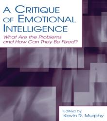 A Critique of Emotional Intelligence : What Are the Problems and How Can They Be Fixed?