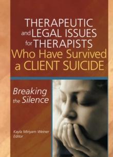 Therapeutic and Legal Issues for Therapists Who Have Survived a Client Suicide : Breaking the Silence