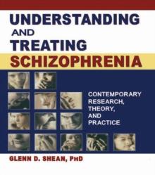 Understanding and Treating Schizophrenia : Contemporary Research, Theory, and Practice