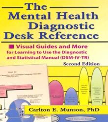 The Mental Health Diagnostic Desk Reference : Visual Guides and More for Learning to Use the Diagnostic and Statistical Manual (DSM-IV-TR), Second