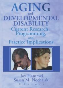 Aging and Developmental Disability : Current Research, Programming, and Practice Implications