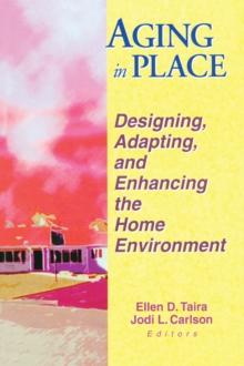 Aging in Place : Designing, Adapting, and Enhancing the Home Environment