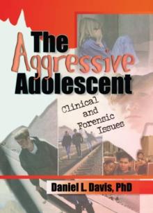 The Aggressive Adolescent : Clinical and Forensic Issues