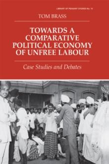 Towards a Comparative Political Economy of Unfree Labour : Case Studies and Debates