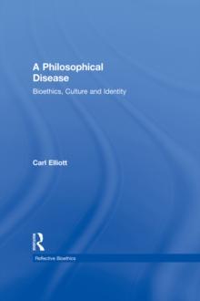 A Philosophical Disease : Bioethics, Culture, and Identity