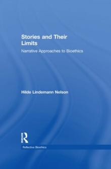 Stories and Their Limits : Narrative Approaches to Bioethics