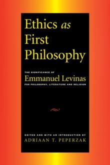 Ethics as First Philosophy : The Significance of Emmanuel Levinas for Philosophy, Literature and Religion