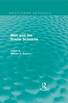 Man and the Social Sciences (Routledge Revivals) : Twelve lectures delivered at the London School of Economics and Political Science tracing the development of the social sciences during the present c