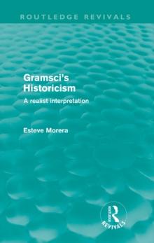 Gramsci's Historicism (Routledge Revivals) : A Realist Interpretation