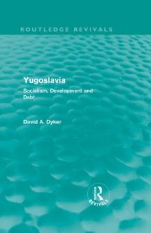 Yugoslavia (Routledge Revivals) : Socialism, Development and Debt