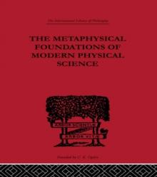 The Metaphysical Foundations of Modern Physical Science : A Historical and Critical Essay