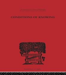 Conditions of Knowing : An Essay Towards a Theory of Knowledge