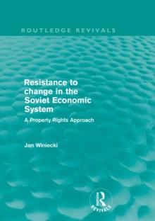 Resistance to Change in the Soviet Economic System (Routledge Revivals) : A property rights approach