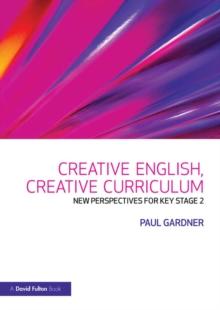 Creative English, Creative Curriculum : New Perspectives for Key Stage 2