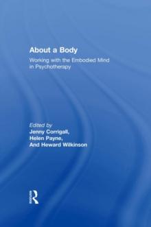 About a Body : Working with the Embodied Mind in Psychotherapy