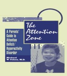 The Attention Zone : A Parent's Guide To Attention Deficit/Hyperactivity