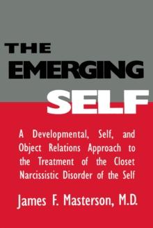 The Emerging Self: A Developmental,.Self, And Object Relatio : A Developmental Self & Object Relations Approach To The Treatment Of The Closet Narcissistic Disorder of the Self