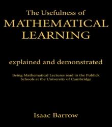 The Usefullness of Mathematical Learning : Explained and Demonstrated