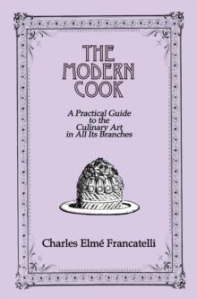 The Modern Cook : A Practical Guide to the Culinary Art in All Its Branches