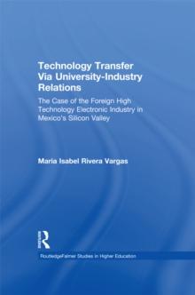 Technology Transfer Via University-Industry Relations : The Case of the Foreign High Technology Electronic Industry in Mexico's Silicon Valley