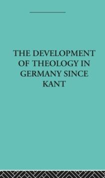 The Development of Rational Theology in Germany since Kant : And its Progress in Great Britain since 1825