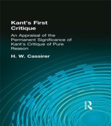 Kant's First Critique : An Appraisal of the Permanent Significance of Kant's Critique of Pure Reason