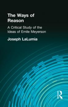 The Ways of Reason : A Critical Study of the Ideas of Emile Meyerson