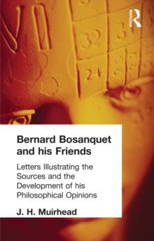 Bernard Bosanquet and his Friends : Letters Illustrating the Sources and the Development of his Philosophical Opinions