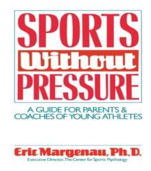 Sports Without Pressure : A Guide for Parents and Coaches of Young Athletes