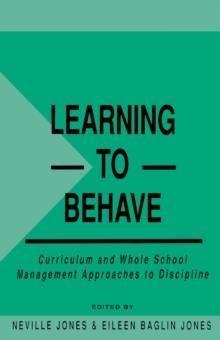 Learning to Behave : Curriculum and Whole School Management Approaches to Discipline