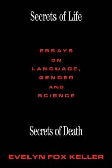 Secrets of Life, Secrets of Death : Essays on Science and Culture