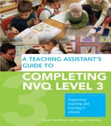 A Teaching Assistant's Guide to Completing NVQ Level 3 : Supporting Teaching and Learning in Schools