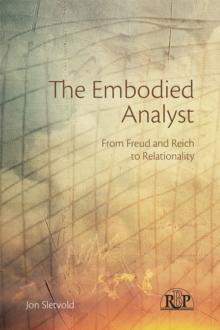 The Embodied Analyst : From Freud and Reich to relationality