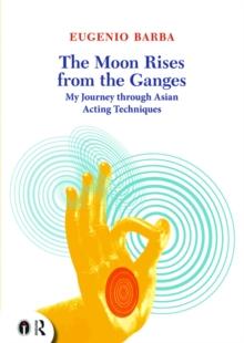 The Moon Rises from the Ganges : My journey through Asian acting techniques