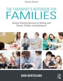 The Therapist's Notebook for Families : Solution-Oriented Exercises for Working With Parents, Children, and Adolescents