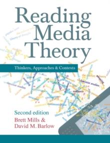 Reading Media Theory : Thinkers, Approaches and Contexts