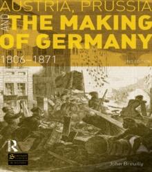 Austria, Prussia and The Making of Germany : 1806-1871