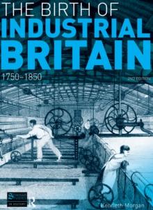 The Birth of Industrial Britain : 1750-1850