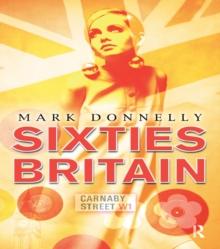 Sixties Britain : Culture, Society and Politics