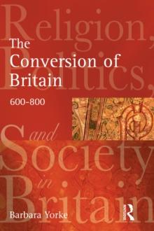 The Conversion of Britain : Religion, Politics and Society in Britain, 600-800