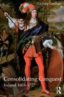 Consolidating Conquest : Ireland 1603-1727