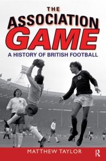 The Association Game : A History of British Football